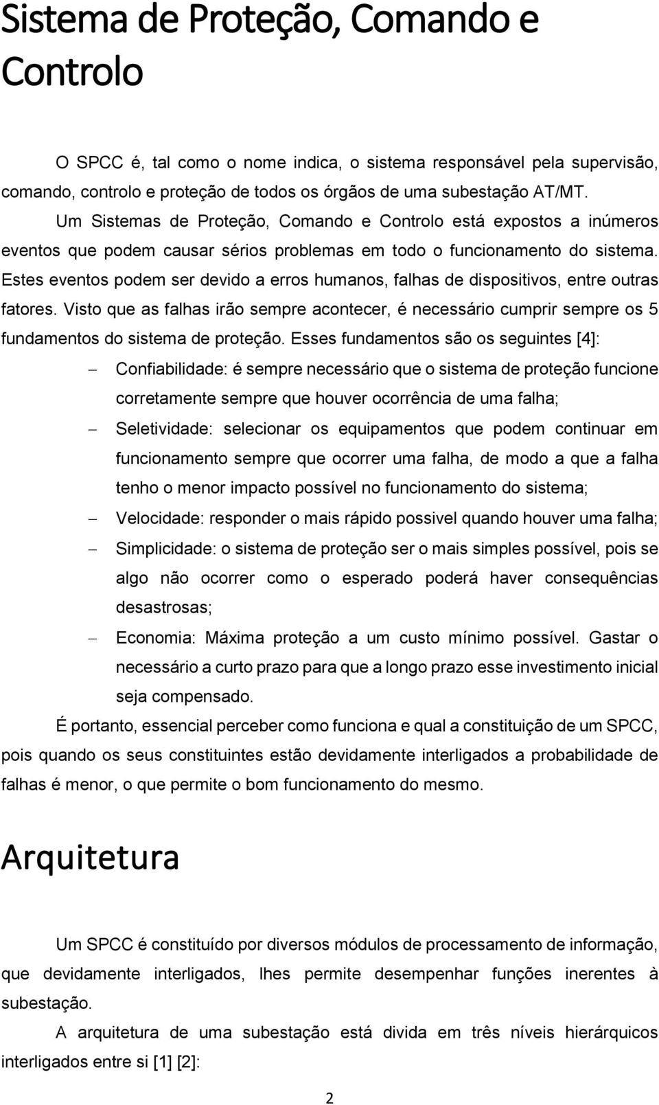 Estes eventos podem ser devido a erros humanos, falhas de dispositivos, entre outras fatores.