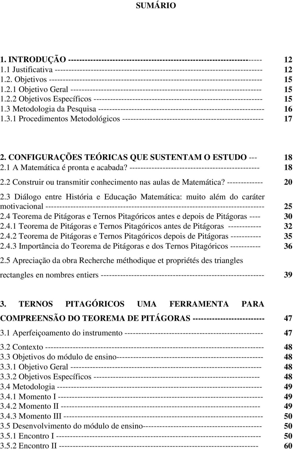 3 Metodologia da Pesquisa ------------------------------------------------------------ 16 1.3.1 Procedimentos Metodológicos --------------------------------------------------- 17 2.