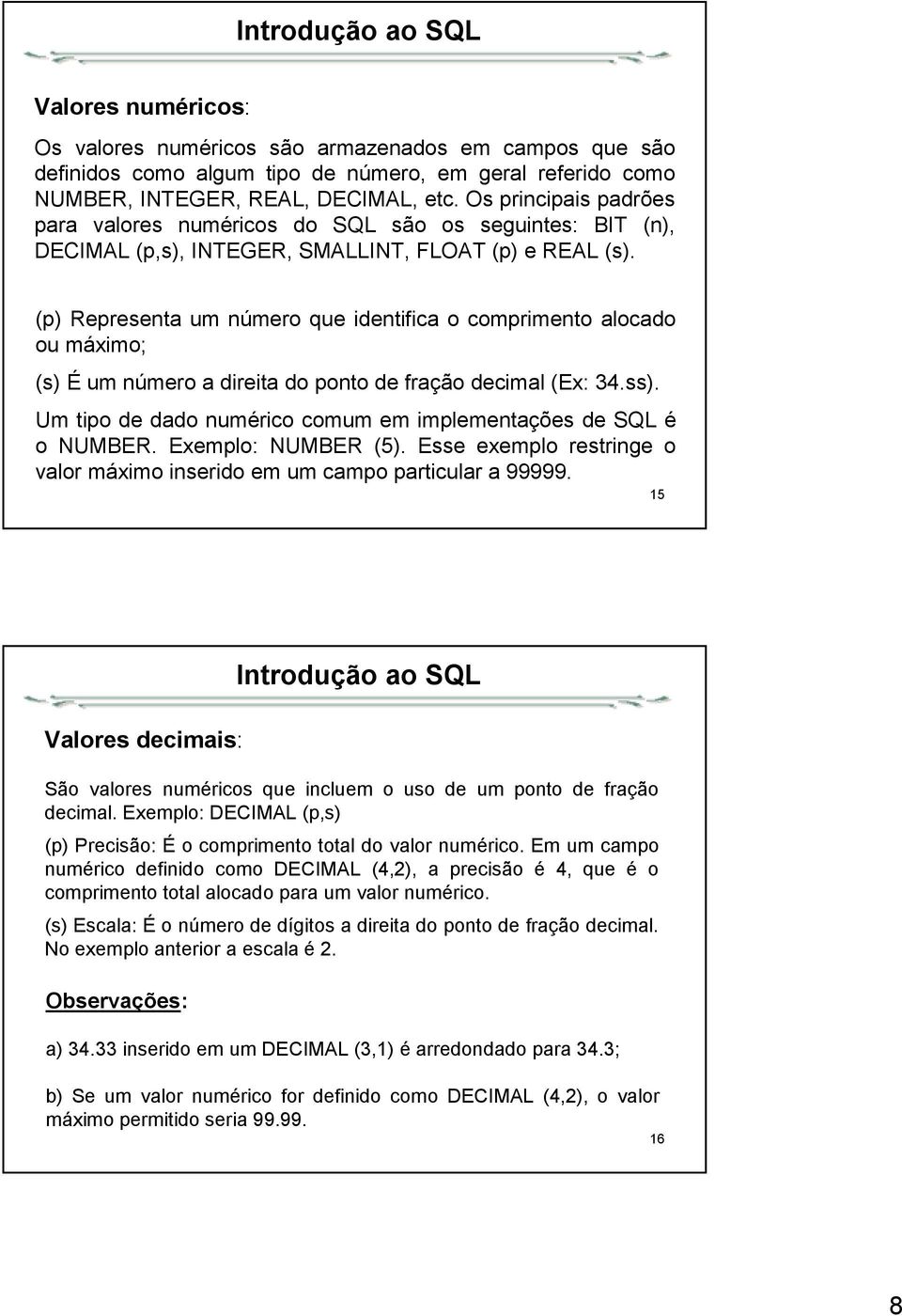 (p) Representa um número que identifica o comprimento alocado ou máximo; (s) É um número a direita do ponto de fração decimal (Ex: 34.ss).