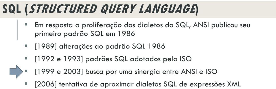 1986 [1992 e 1993] padrões SQL adotados pela ISO [1999 e 2003] busca por uma