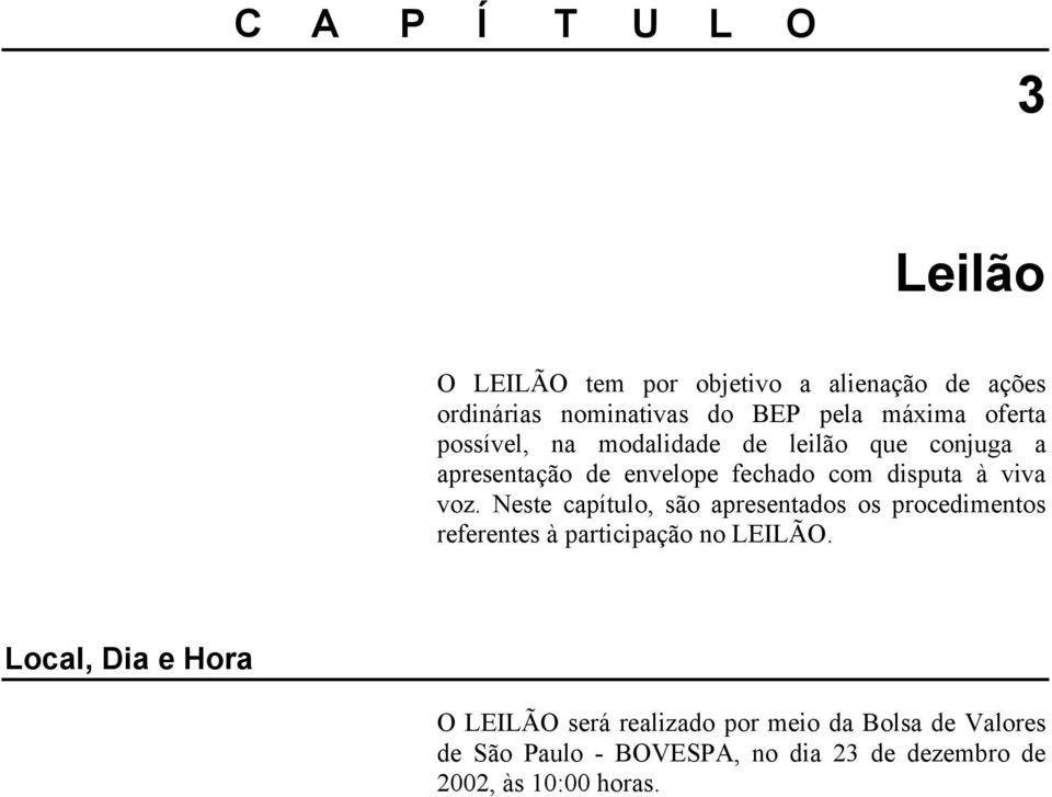 Neste capítulo, são apresentados os procedimentos referentes à participação no LEILÃO.