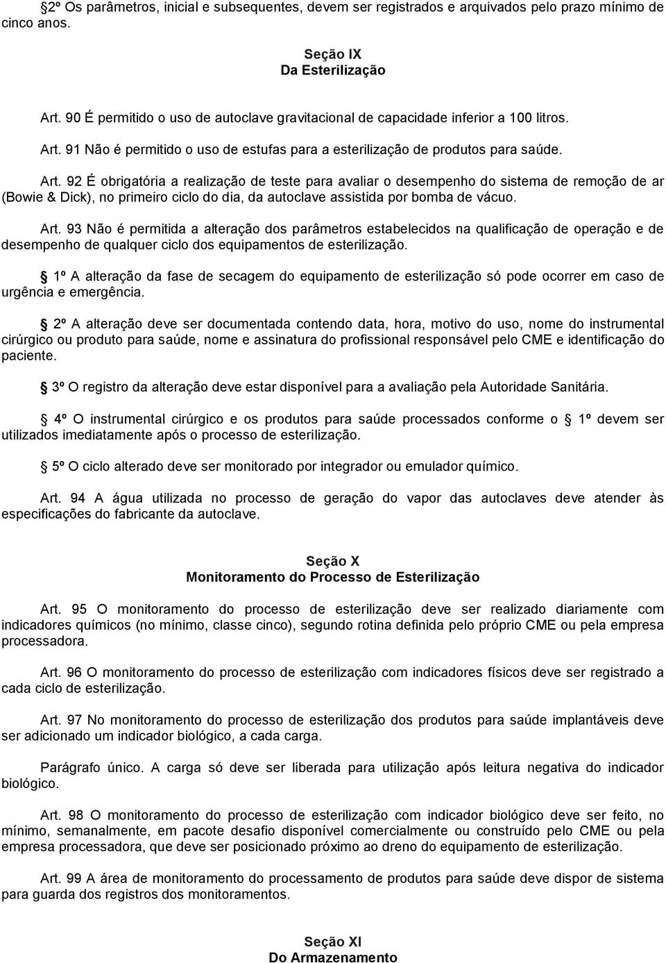 91 Não é permitido o uso de estufas para a esterilização de produtos para saúde. Art.