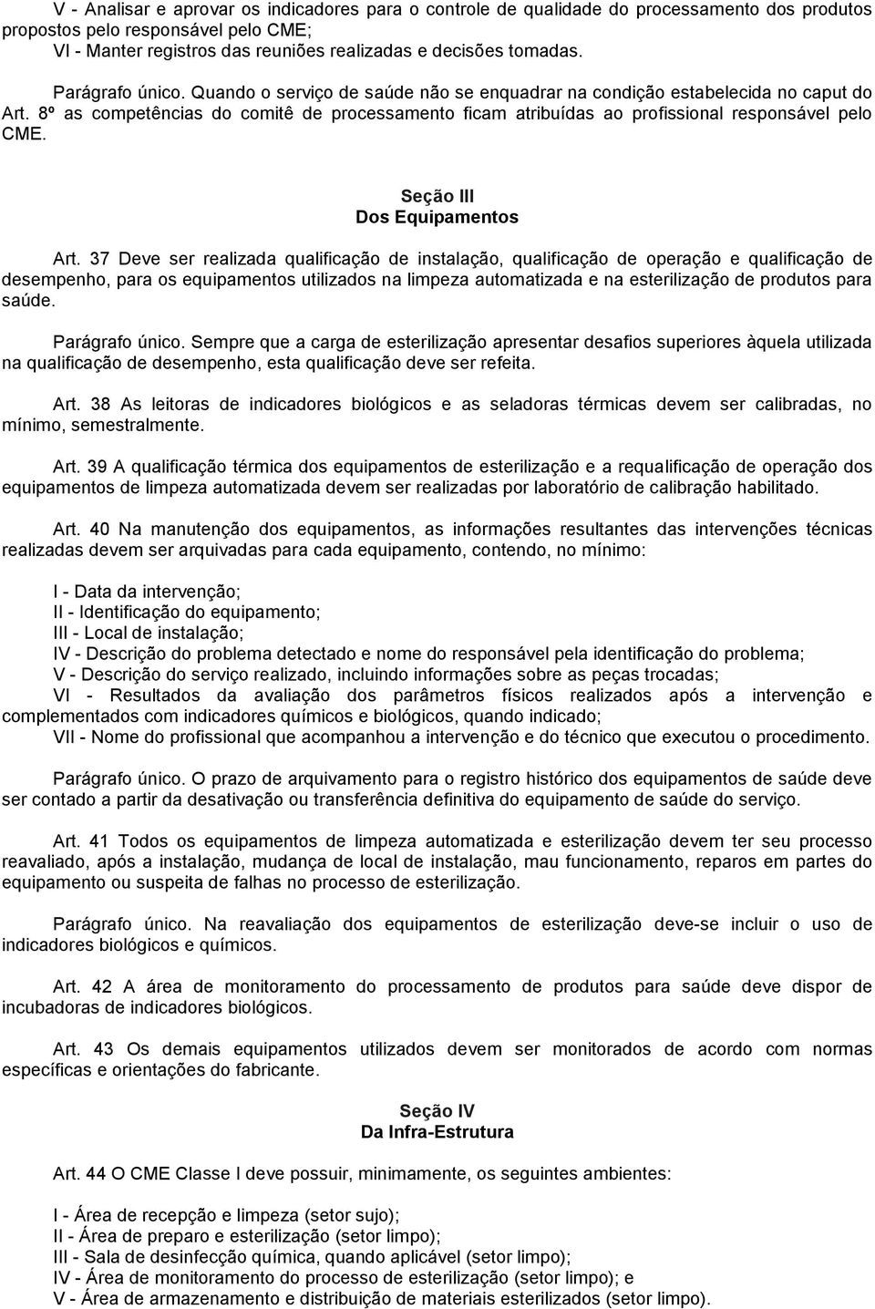 8º as competências do comitê de processamento ficam atribuídas ao profissional responsável pelo CME. Seção III Dos Equipamentos Art.