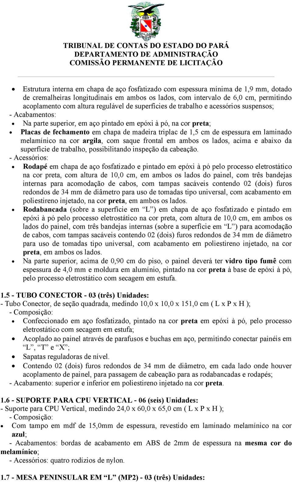 de espessura em laminado melamínico na cor argila, com saque frontal em ambos os lados, acima e abaixo da superfície de trabalho, possibilitando inspeção da cabeação.