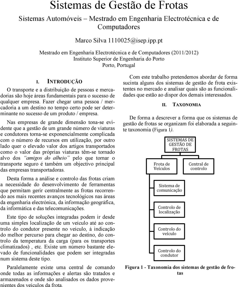 INTRODUÇÃO O transporte e a distribuição de pessoas e mercadorias são hoje áreas fundamentais para o sucesso de qualquer empresa.