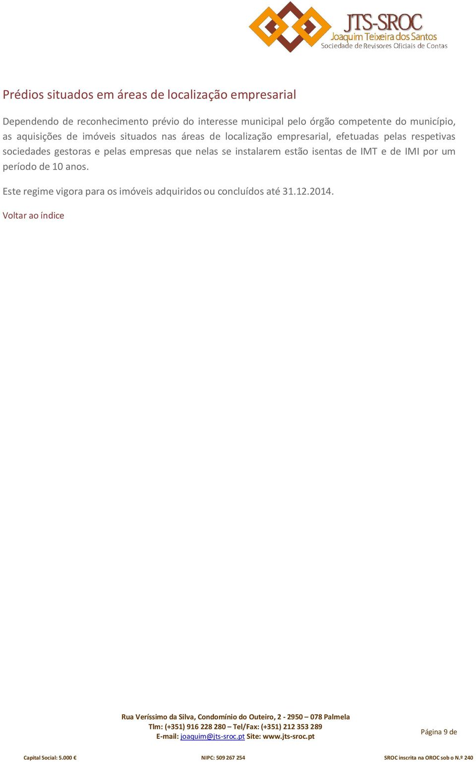 efetuadas pelas respetivas sociedades gestoras e pelas empresas que nelas se instalarem estão isentas de IMT e