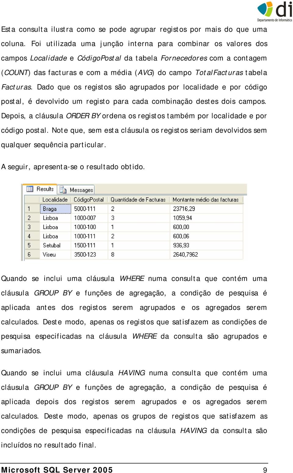 tabela Facturas. Dado que os registos são agrupados por localidade e por código postal, é devolvido um registo para cada combinação destes dois campos.