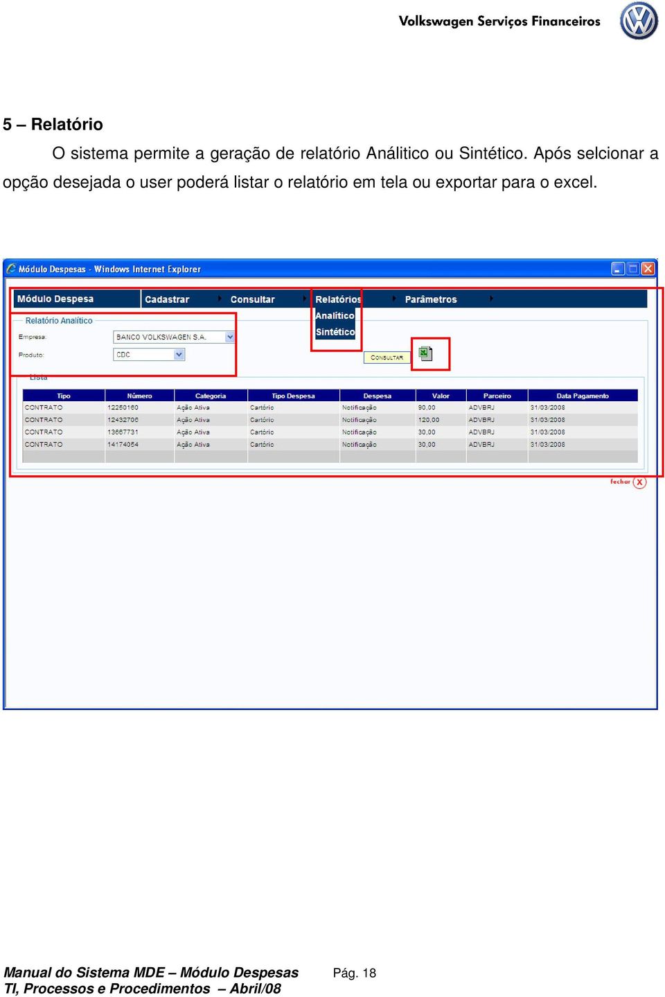 Após selcionar a opção desejada o user poderá listar o