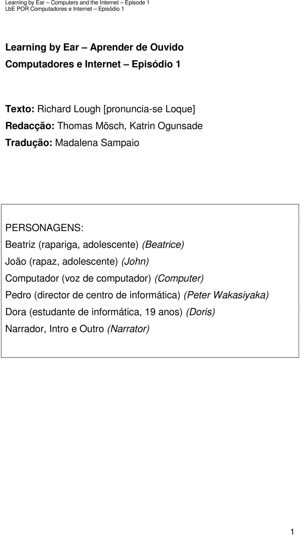 (Beatrice) João (rapaz, adolescente) (John) Computador (voz de computador) (Computer) Pedro (director de centro
