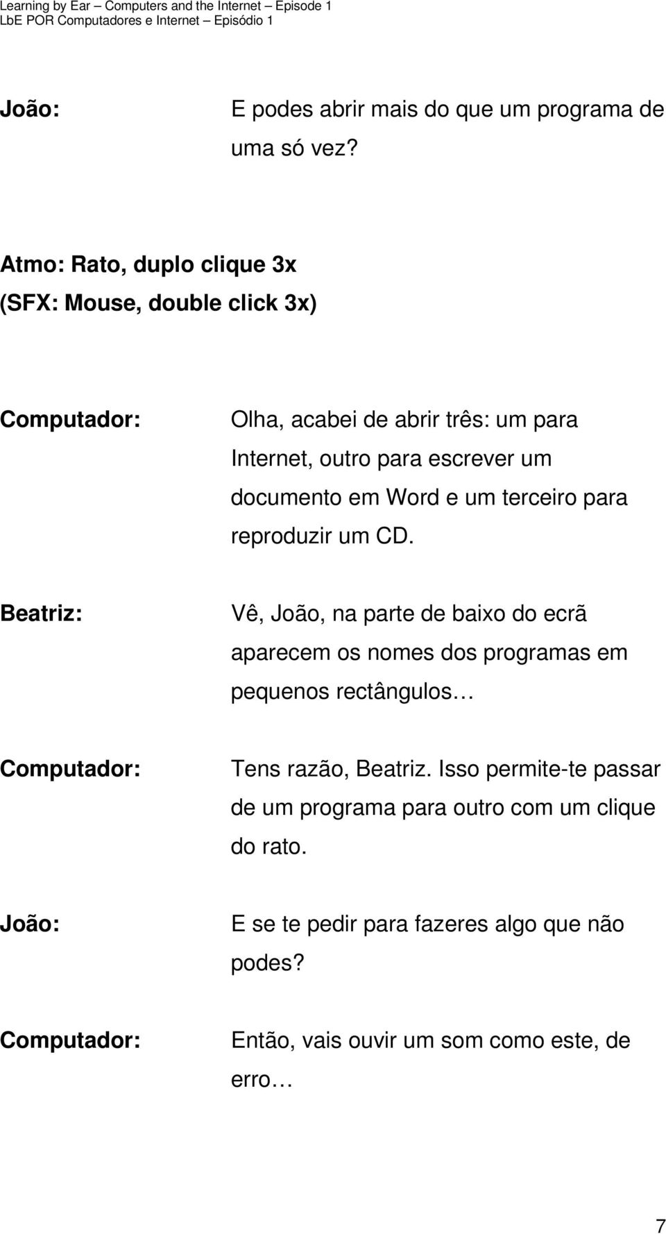 documento em Word e um terceiro para reproduzir um CD.