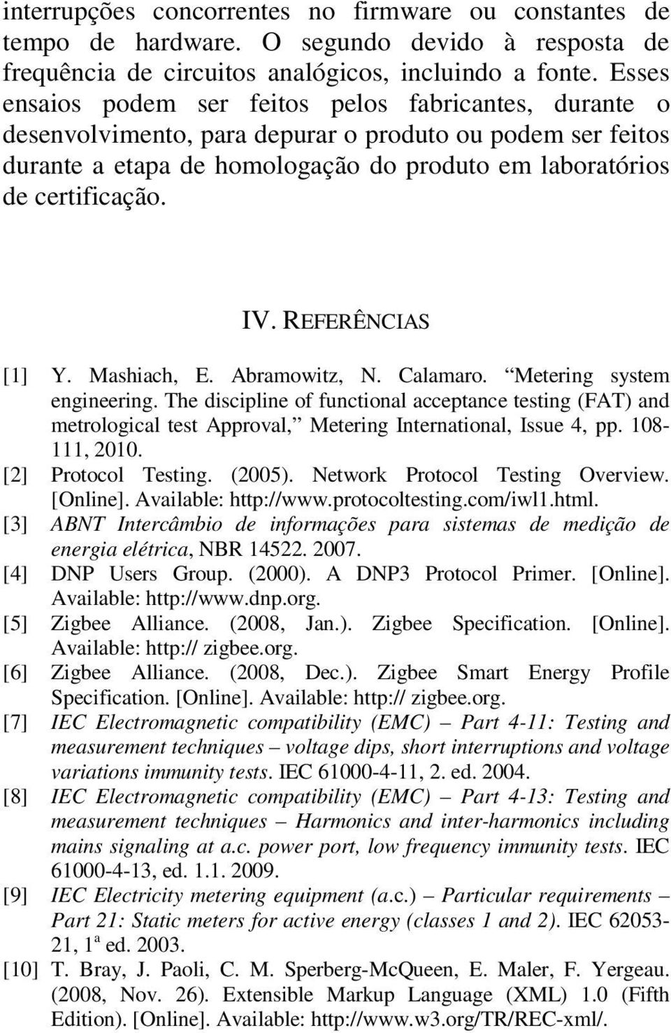 REFERÊNCIAS [1] Y. Mashiach, E. Abramowitz, N. Calamaro. Metering system engineering.