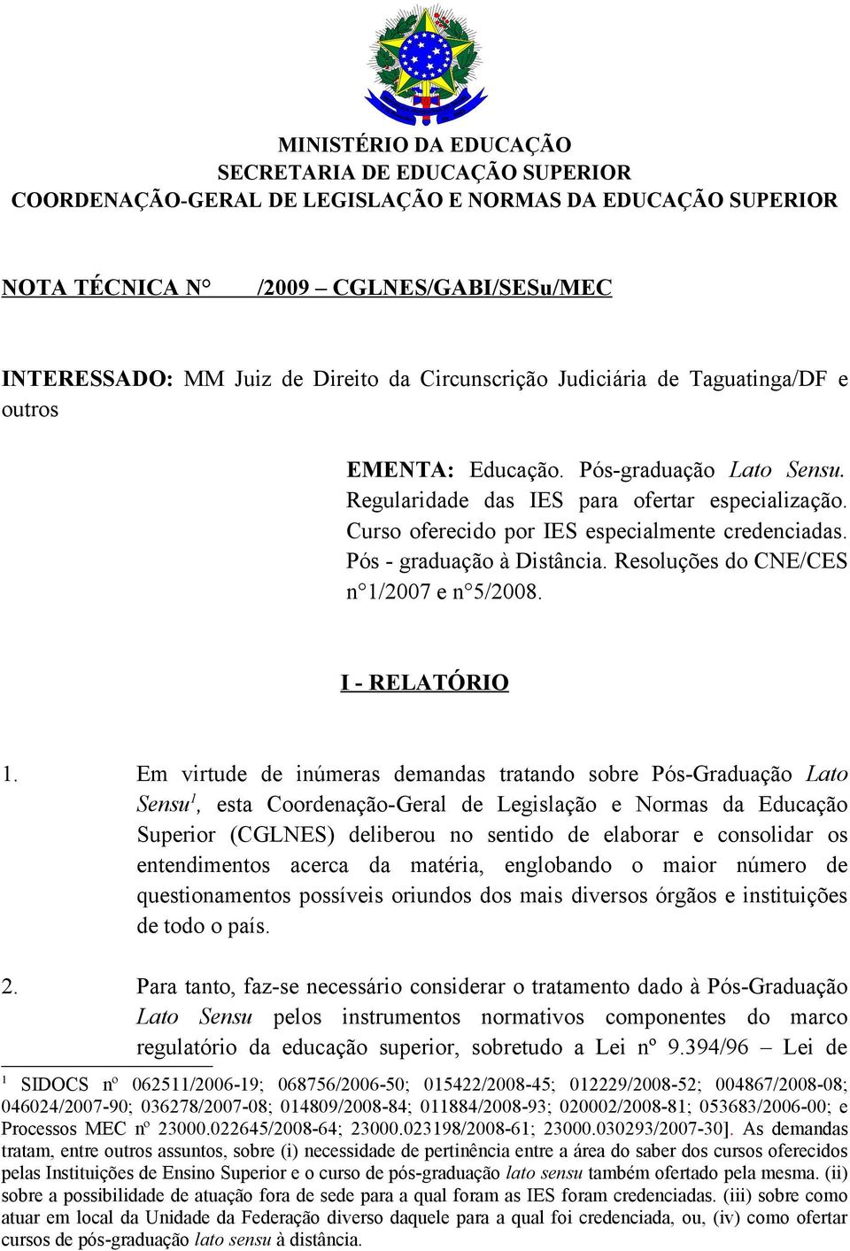 Pós - graduação à Distância. Resoluções do CNE/CES n 1/2007 e n 5/2008. I - RELATÓRIO 1.