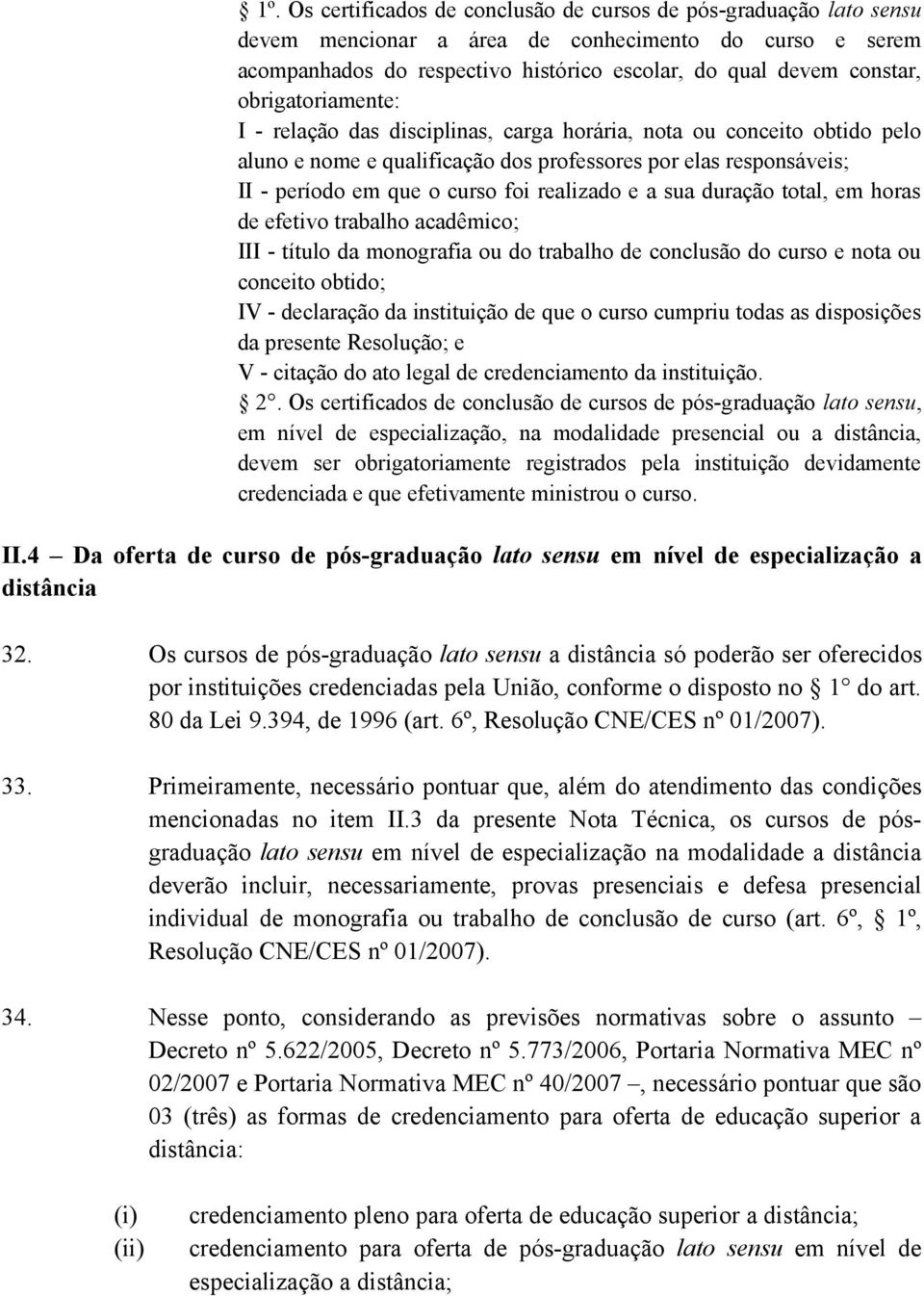 e a sua duração total, em horas de efetivo trabalho acadêmico; III - título da monografia ou do trabalho de conclusão do curso e nota ou conceito obtido; IV - declaração da instituição de que o curso