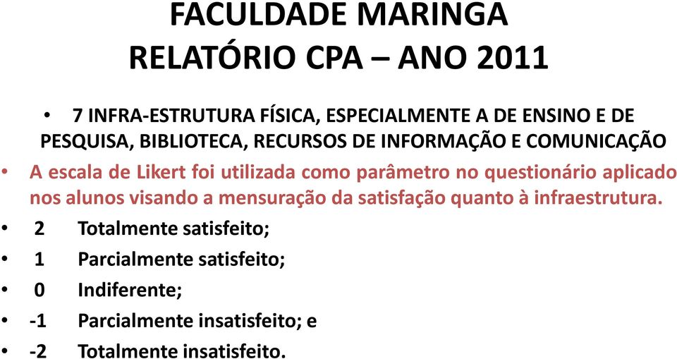 aplicado nos alunos visando a mensuração da satisfação quanto à infraestrutura.