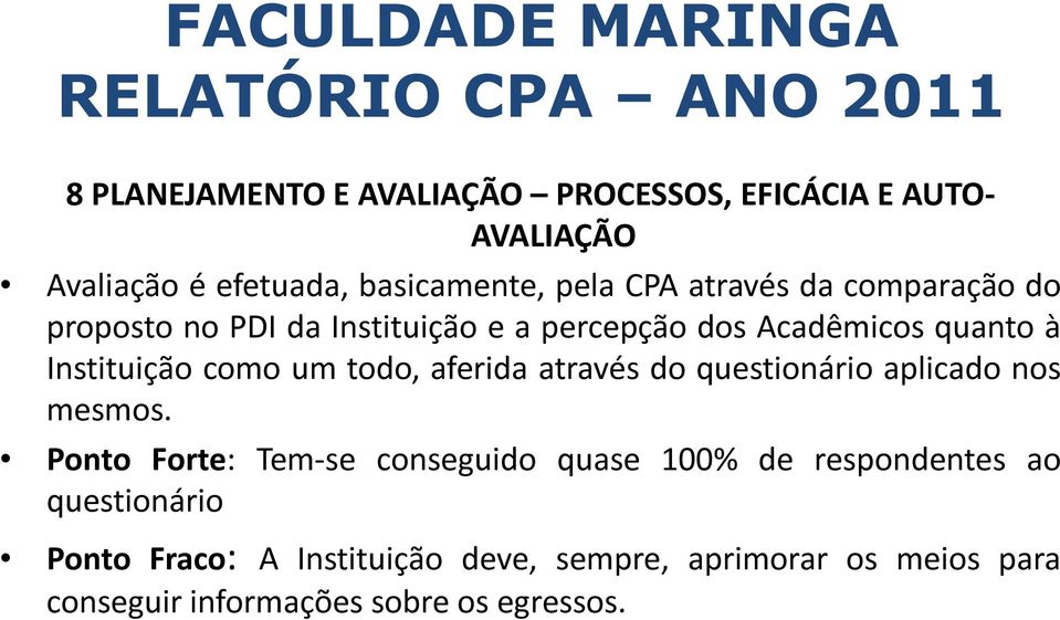 todo, aferida através do questionário aplicado nos mesmos.