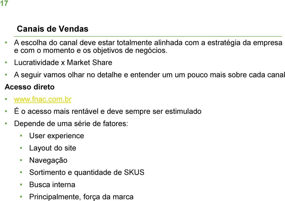 Lucratividade x Market Share A seguir vamos olhar no detalhe e entender um um pouco mais sobre cada canal Acesso direto