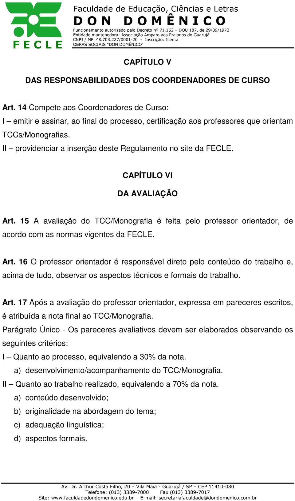 II providenciar a inserção deste Regulamento no site da FECLE. CAPÍTULO VI DA AVALIAÇÃO Art.