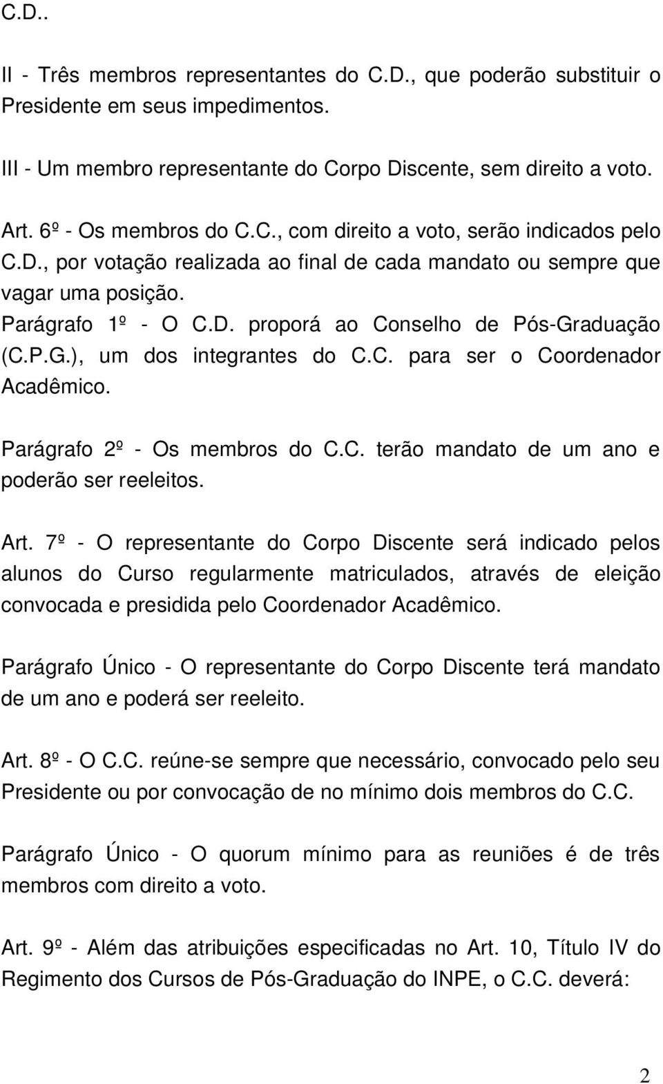 Parágrafo 2º Os membros do C.C. terão mandato de um ano e poderão ser reeleitos. Art.