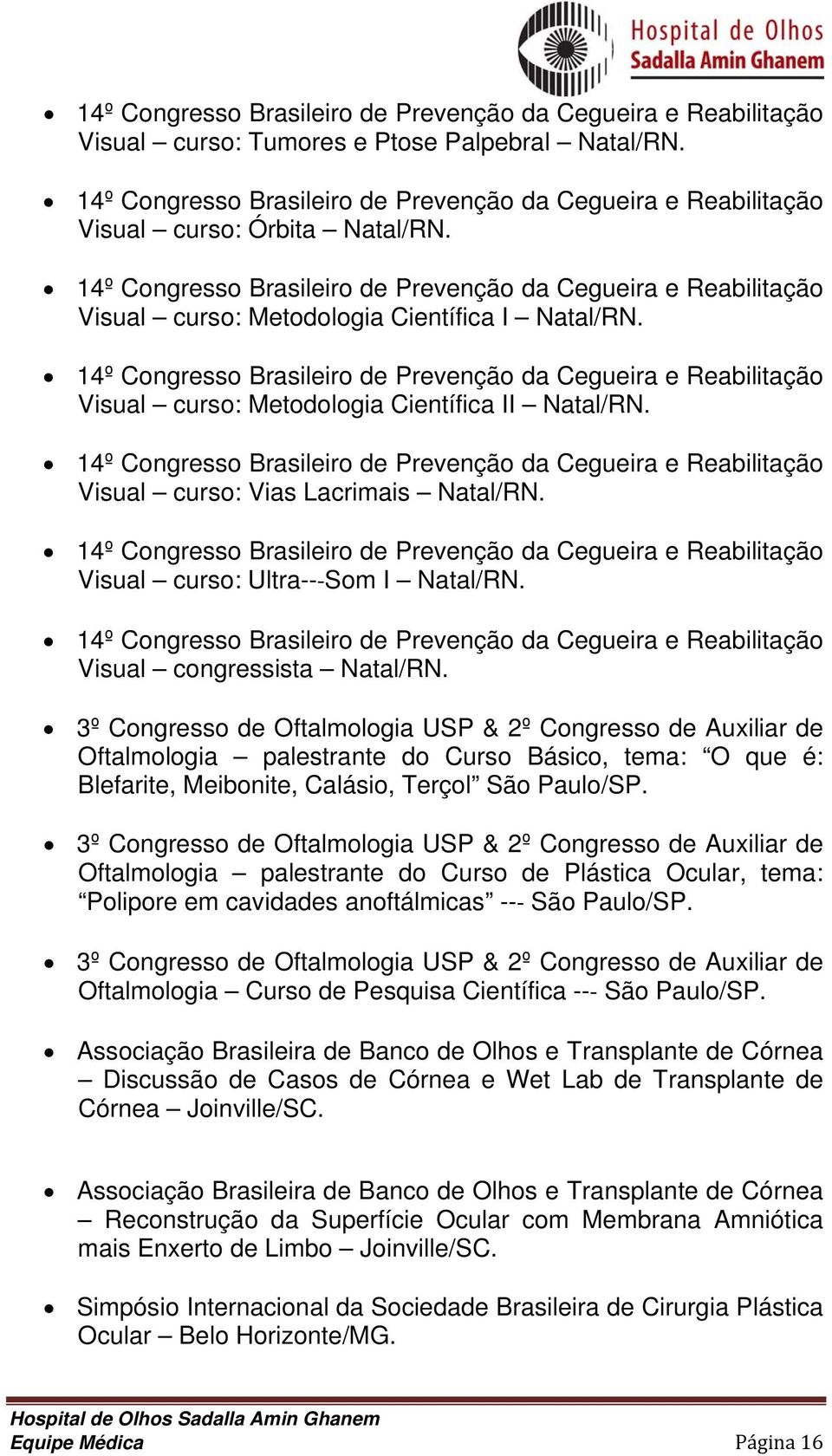 14º Congresso Brasileiro de Prevenção da Cegueira e Reabilitação Visual curso: Metodologia Científica I Natal/RN.