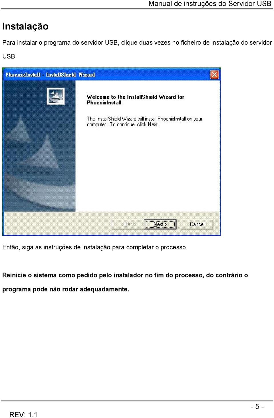 Então, siga as instruções de instalação para completar o processo.