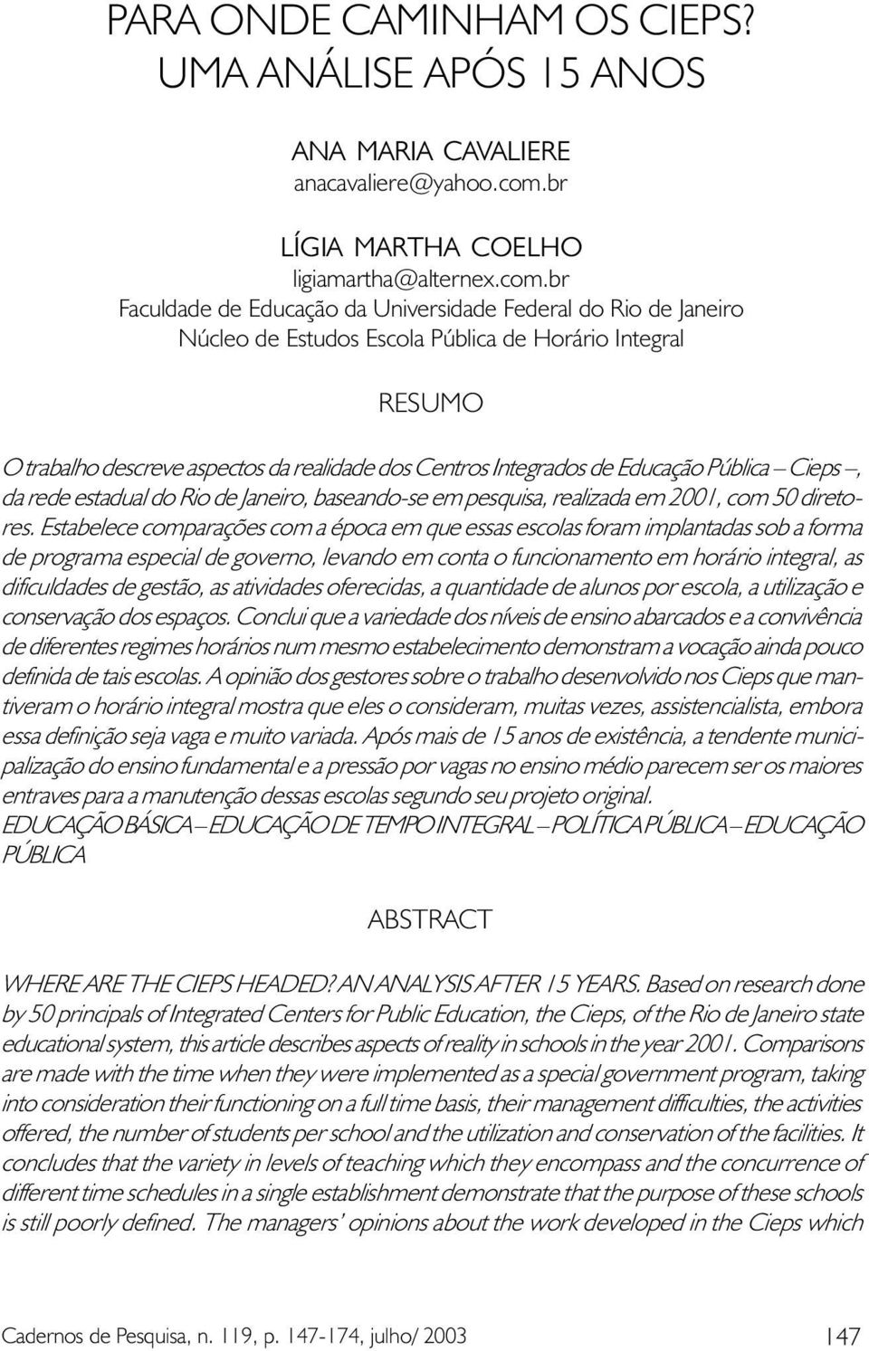 br Faculdade de Educação da Universidade Federal do Rio de Janeiro Núcleo de Estudos Escola Pública de Horário Integral RESUMO O trabalho descreve aspectos da realidade dos Centros Integrados de