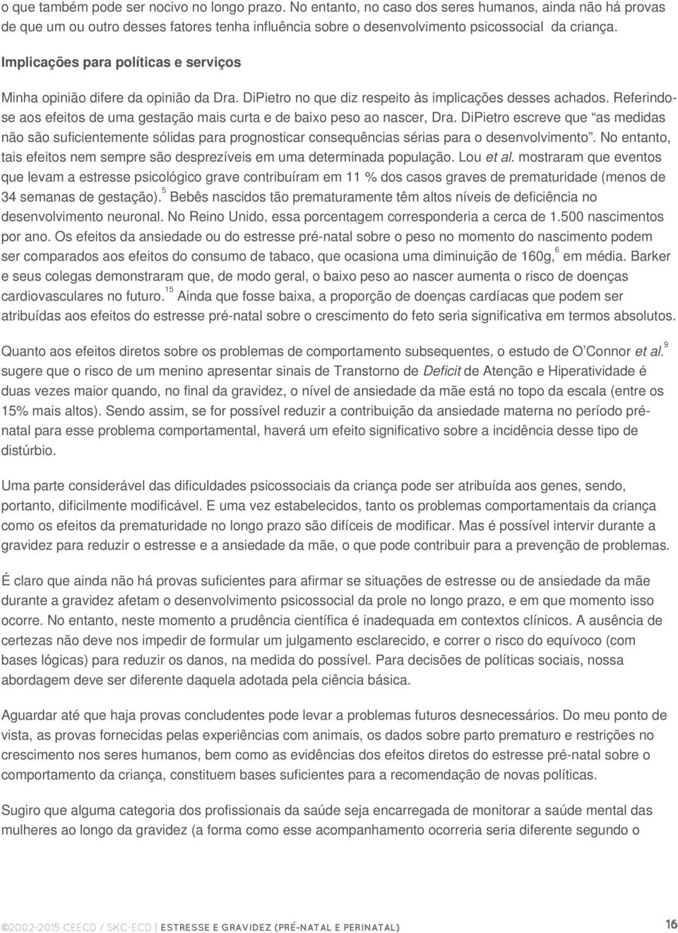 Implicações para políticas e serviços Minha opinião difere da opinião da Dra. DiPietro no que diz respeito às implicações desses achados.