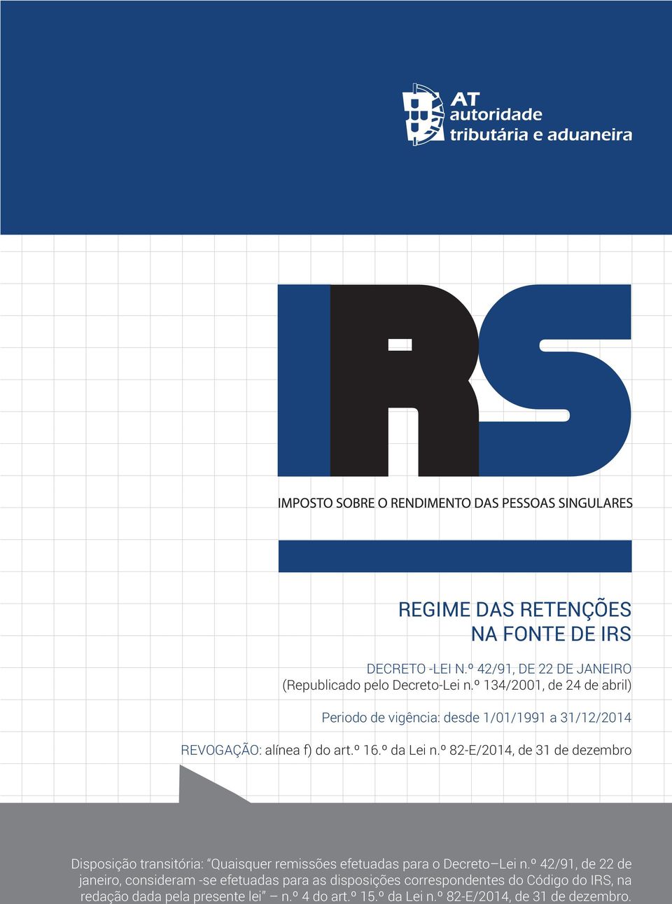 º 82-E/2014, de 31 de dezembro Disposição transitória: Quaisquer remissões efetuadas para o Decreto Lei n.