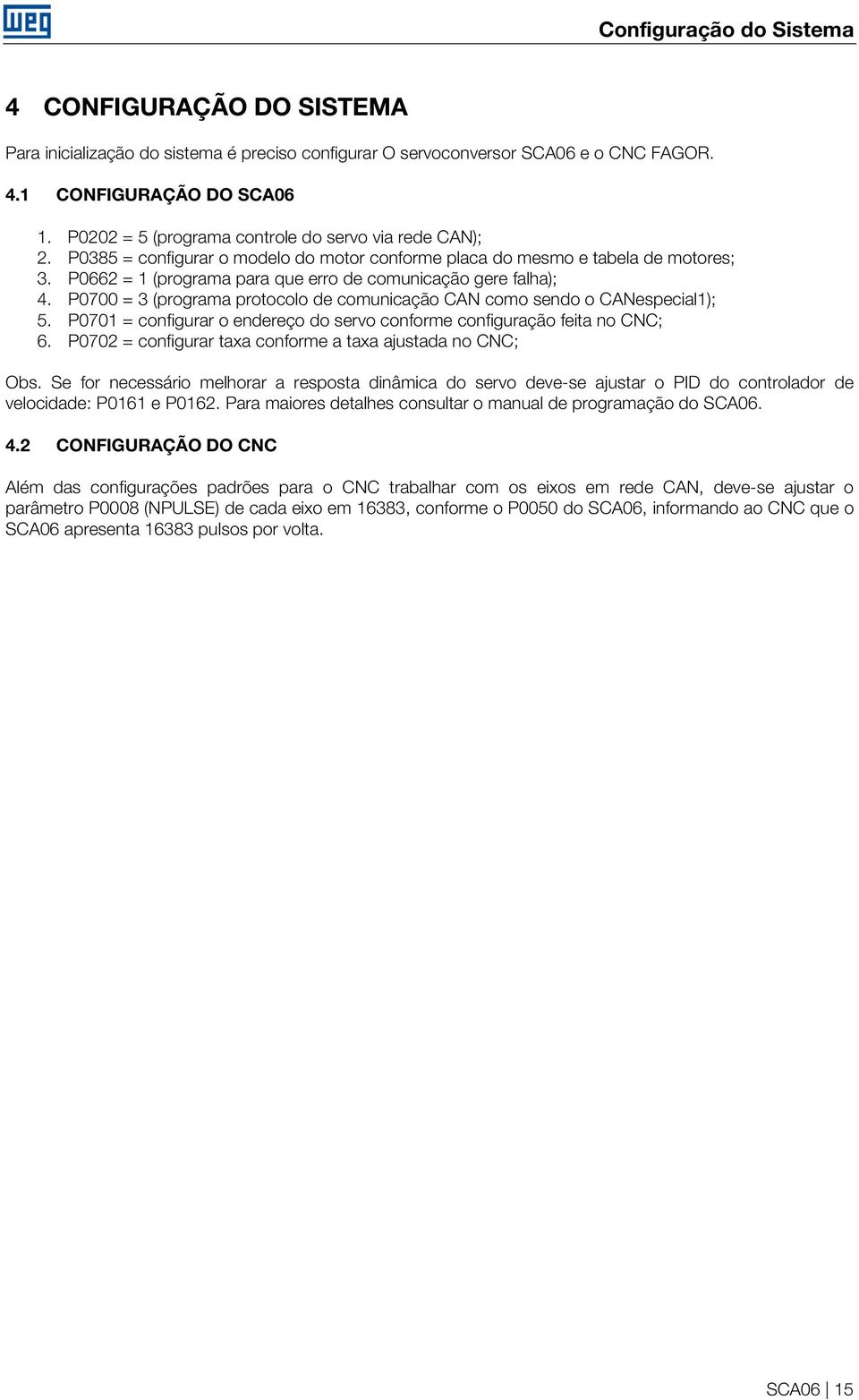 P0662 = 1 (programa para que erro de comunicação gere falha); 4. P0700 = 3 (programa protocolo de comunicação CAN como sendo o CANespecial1); 5.