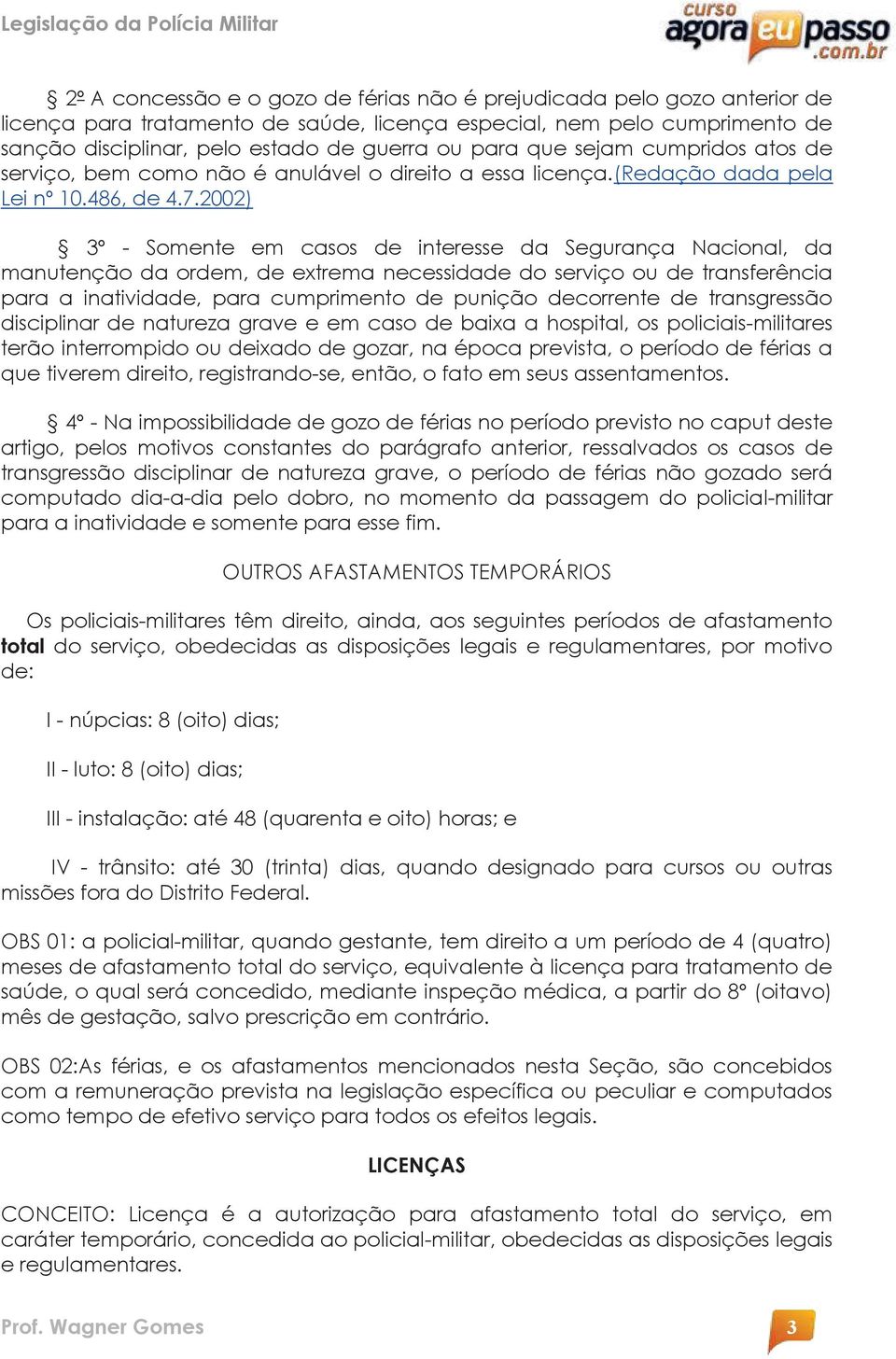 2002) 3º - Somente em casos de interesse da Segurança Nacional, da manutenção da ordem, de extrema necessidade do serviço ou de transferência para a inatividade, para cumprimento de punição