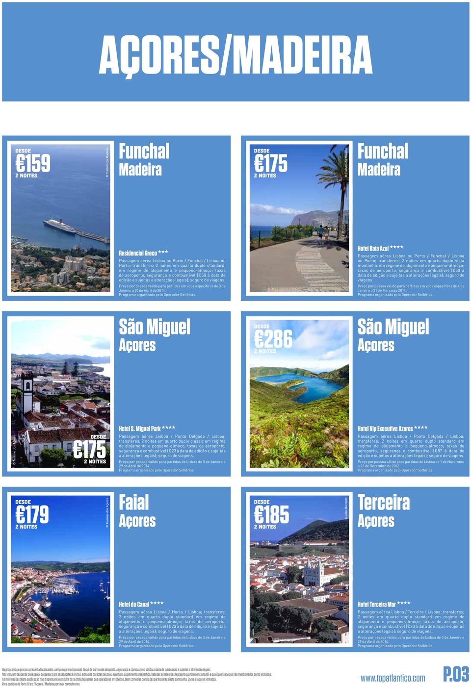 Preço por pessoa válido para partidas em voos específicos de 3 de Janeiro a 30 de Abril de 2014. São Miguel Açores Hotel S.