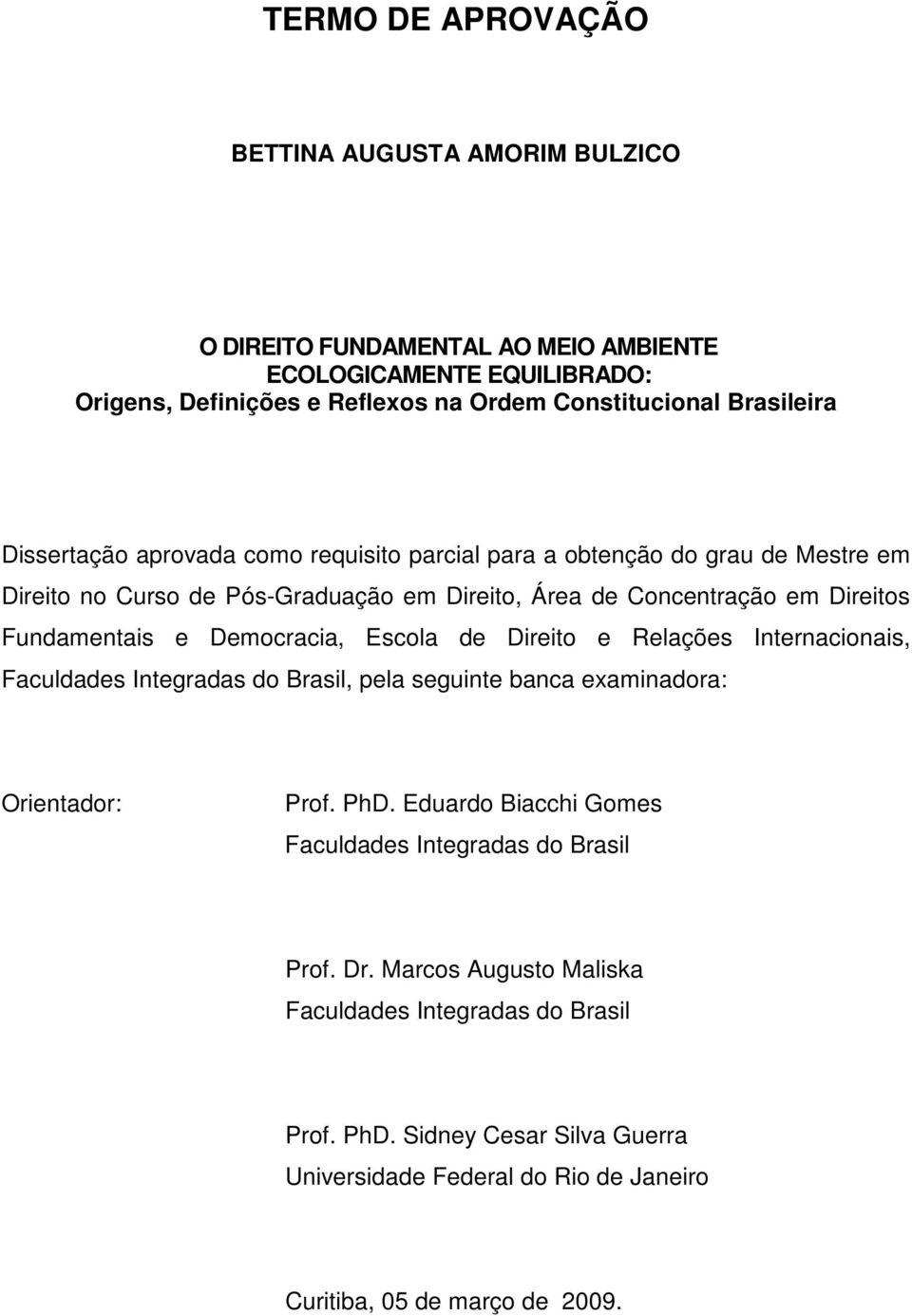 Democracia, Escola de Direito e Relações Internacionais, Faculdades Integradas do Brasil, pela seguinte banca examinadora: Orientador: Prof. PhD.