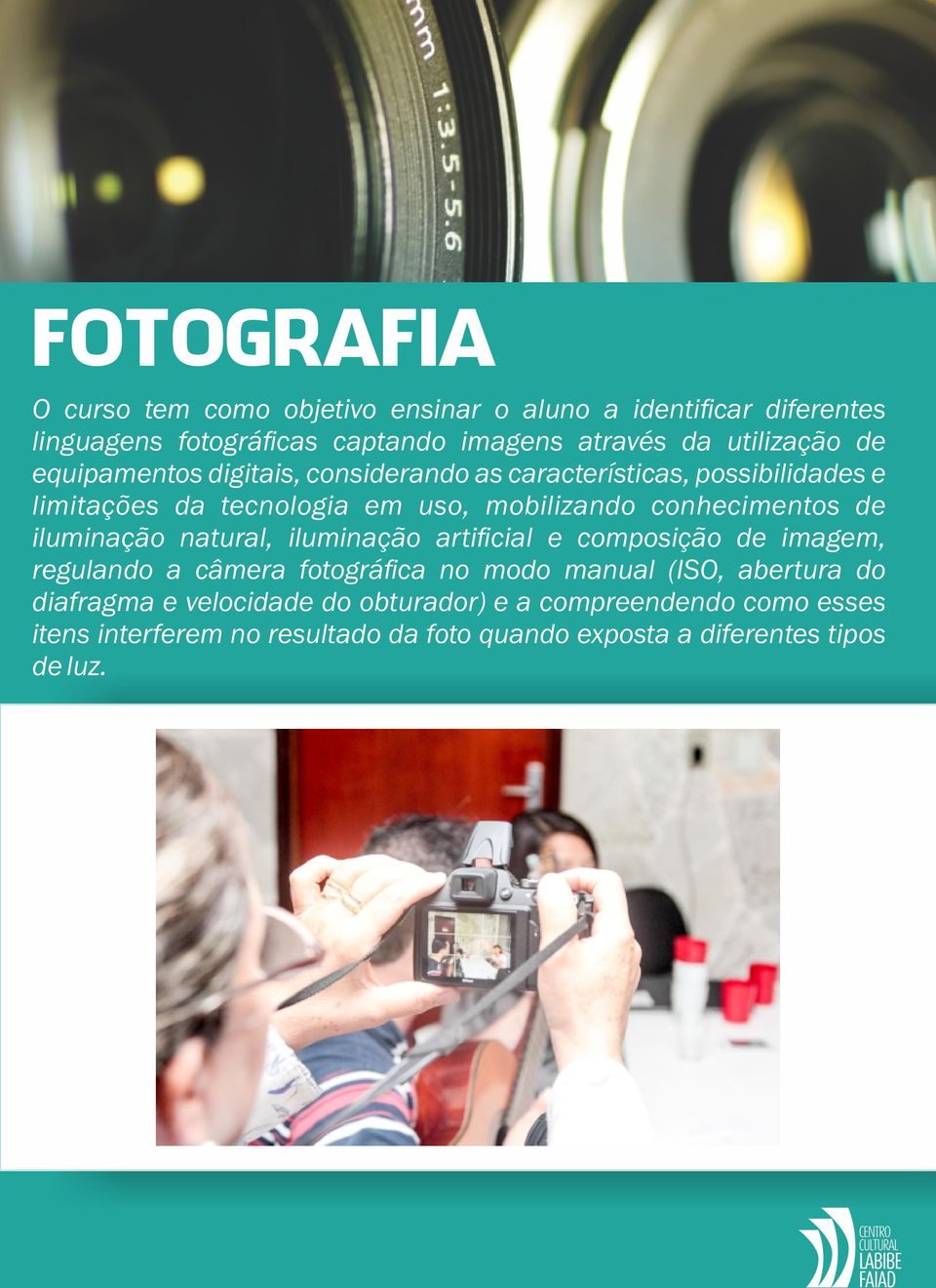 conhecimentos de iluminação natural, iluminação artificial e composição de imagem, regulando a câmera fotográfica no modo manual (ISO,