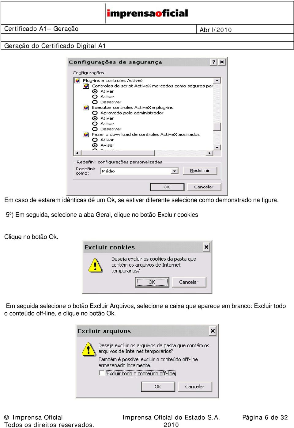 5º) Em seguida, selecione a aba Geral, clique no botão Excluir cookies Clique no botão