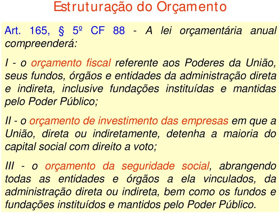 administração direta e indireta, inclusive fundações instituídas e mantidas pelo Poder Público; II - o orçamento de investimento das empresas em que a