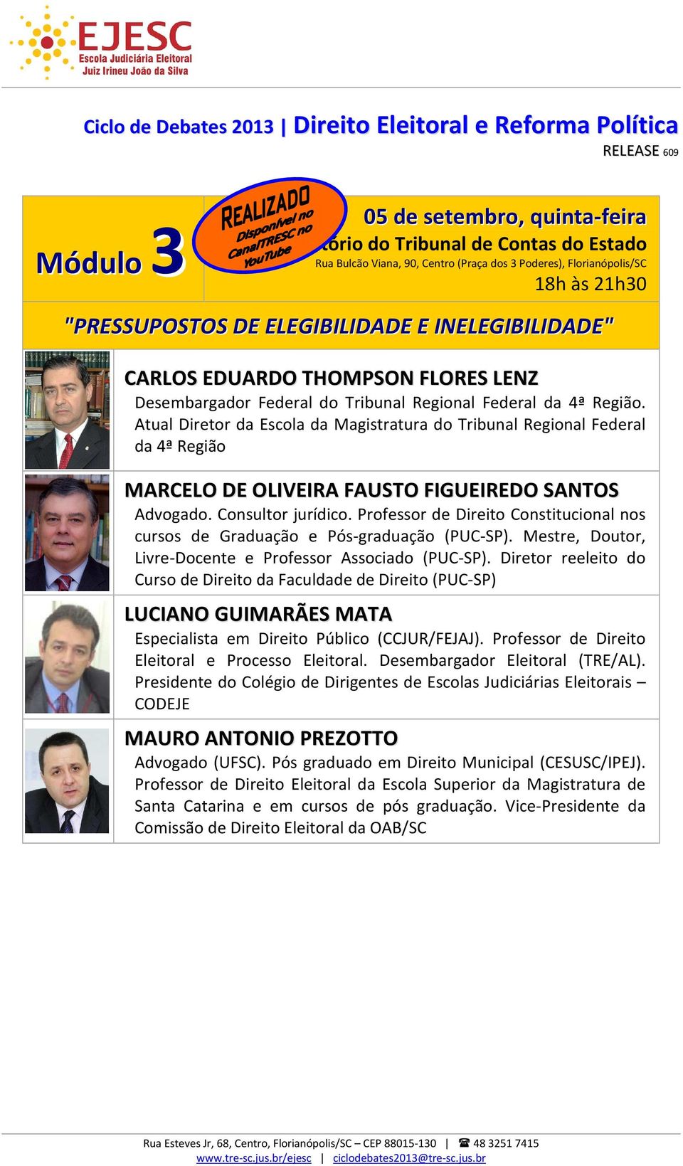 Atual Diretor da Escola da Magistratura do Tribunal Regional Federal da 4ª Região MARCELO DE OLIVEIRA FAUSTO FIGUEIREDO SANTOS Advogado. Consultor jurídico.