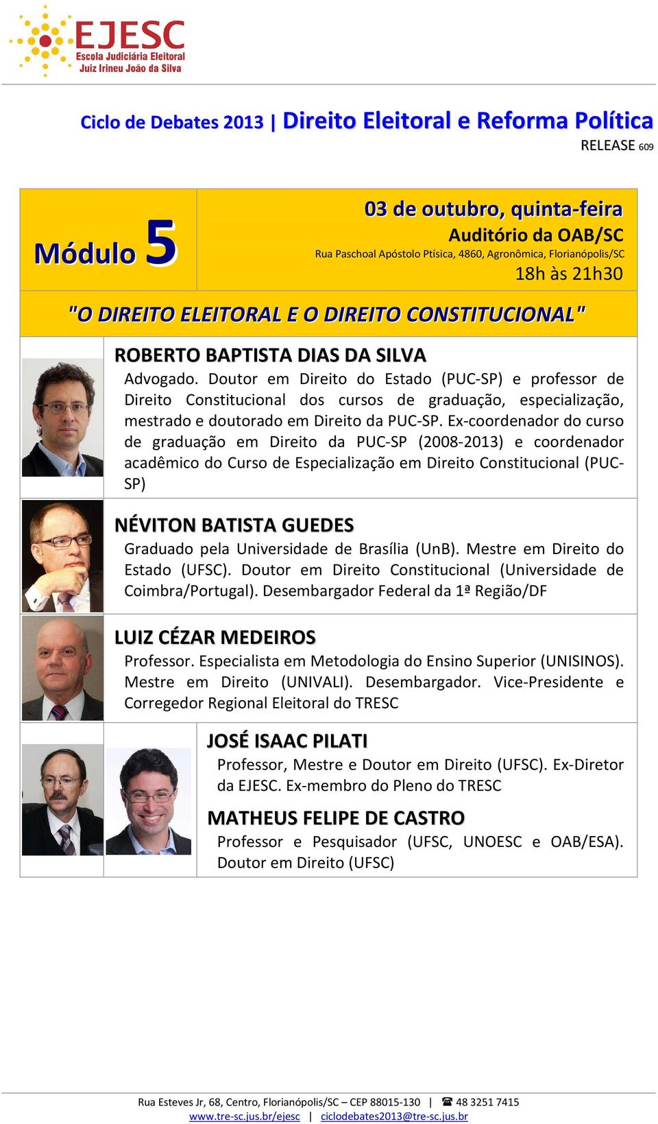 Ex-coordenador do curso de graduação em Direito da PUC-SP (2008-2013) e coordenador acadêmico do Curso de Especialização em Direito Constitucional (PUC- SP) NÉVITON BATISTA GUEDES Graduado pela