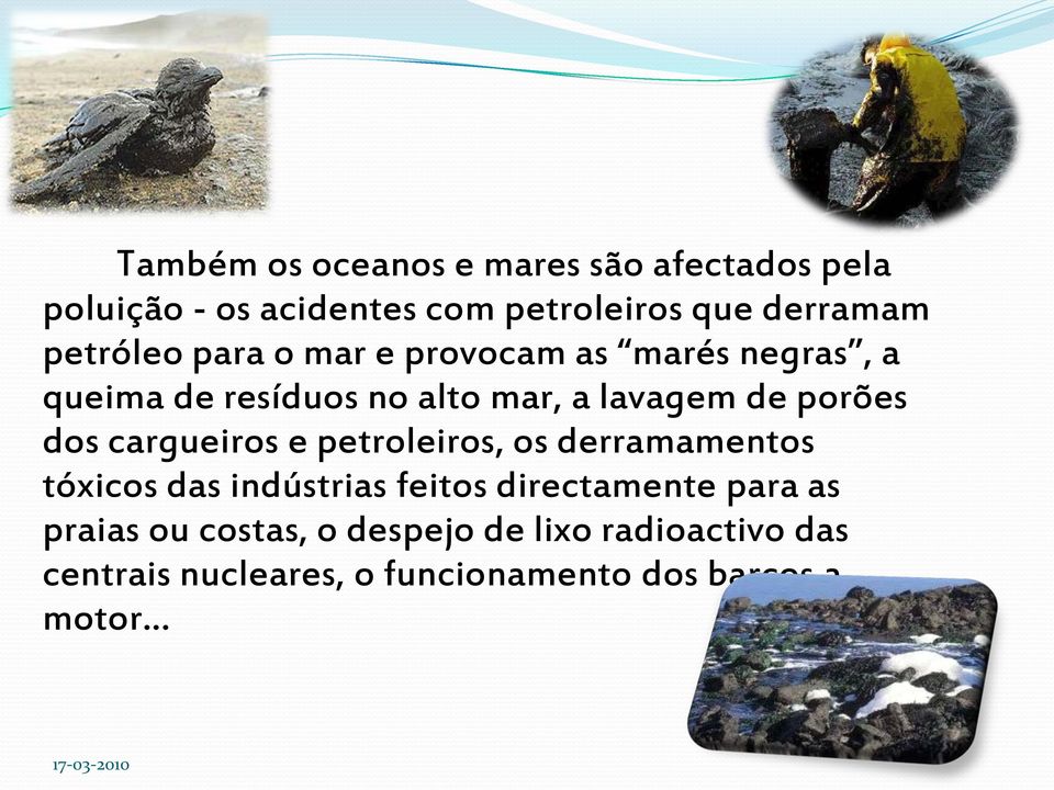 porões dos cargueiros e petroleiros, os derramamentos tóxicos das indústrias feitos directamente