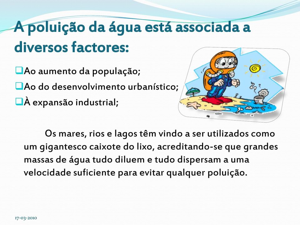 ser utilizados como um gigantesco caixote do lixo, acreditando-se que grandes massas de