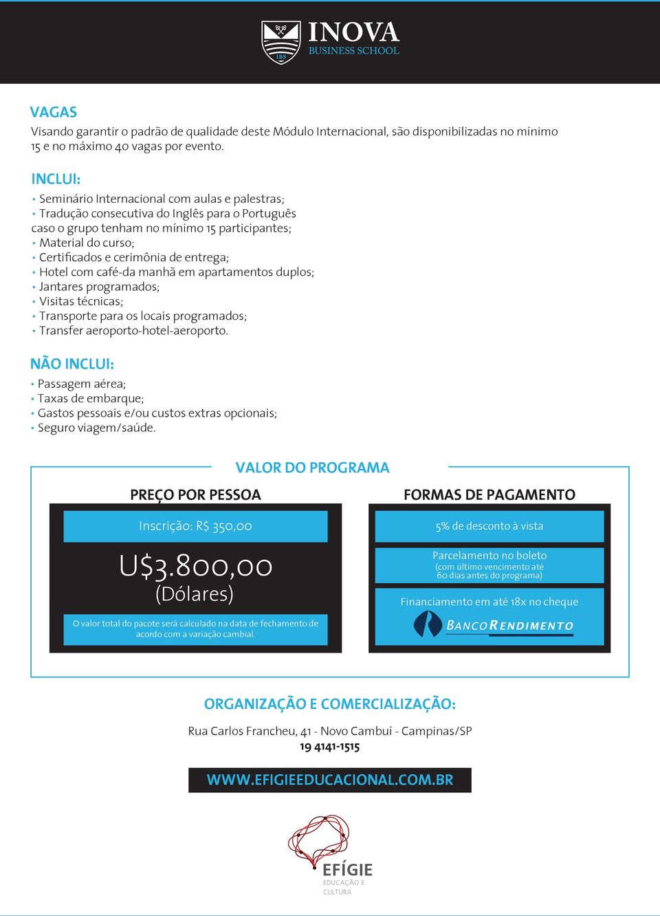 entrega; Hotel com café-da manhã em apartamentos duplos; Jantares programados; Visitas técnicas; Transporte para os locais programados; Transfer aeroporto-hotel-aeroporto.