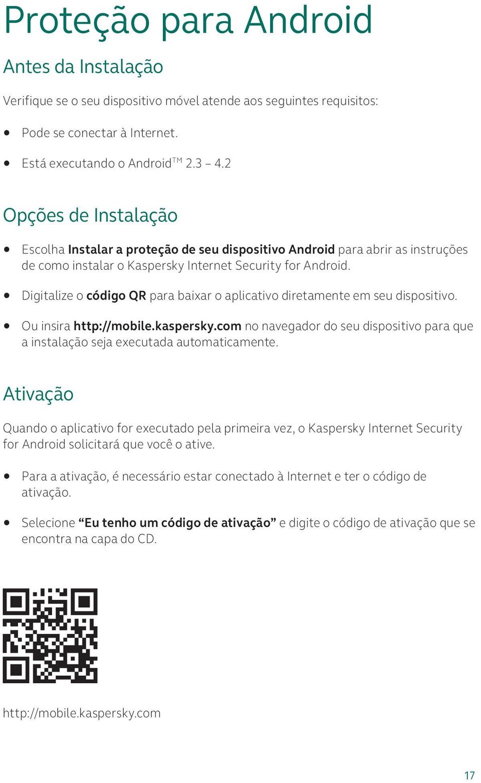 Digitalize o código QR para baixar o aplicativo diretamente em seu dispositivo. Ou insira http://mobile.kaspersky.