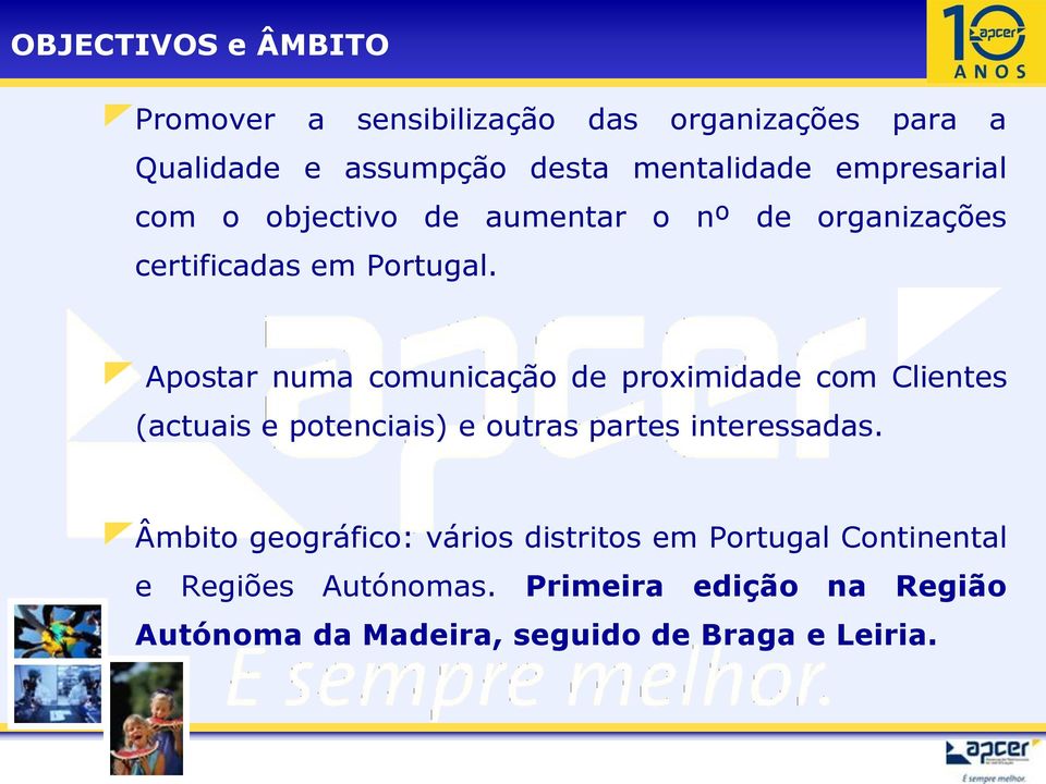 Apostar numa comunicação de proximidade com Clientes (actuais e potenciais) e outras partes interessadas.