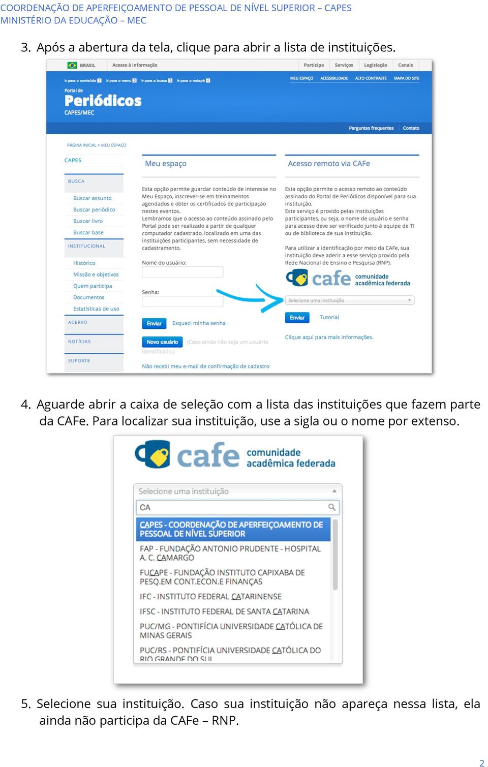Para localizar sua instituição, use a sigla ou o nome por extenso. 5.