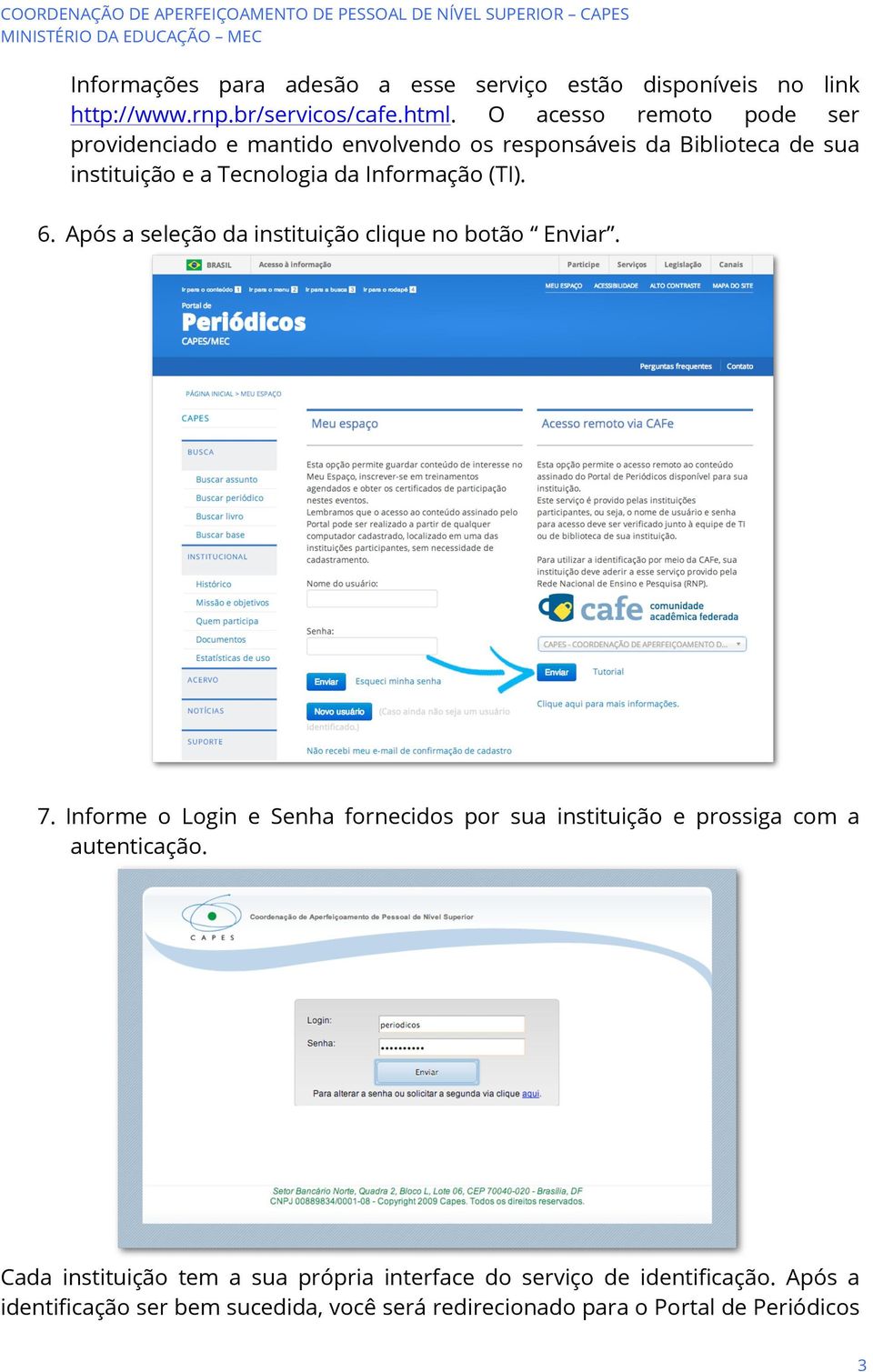 (TI). 6. Após a seleção da instituição clique no botão Enviar. 7.