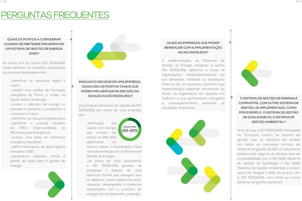 4 da norma ISO 50001:2011 estão definidos os requisitos necessários ao processo de planeamento: _identificar os requisitos legais e outros _realizar uma análise da faturação energética de forma a