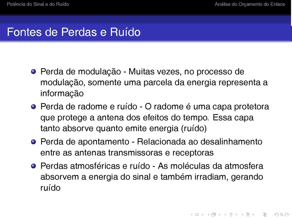 Essa capa tanto absorve quanto emite energia (ruído) Perda de apontamento - Relacionada ao desalinhamento entre as antenas