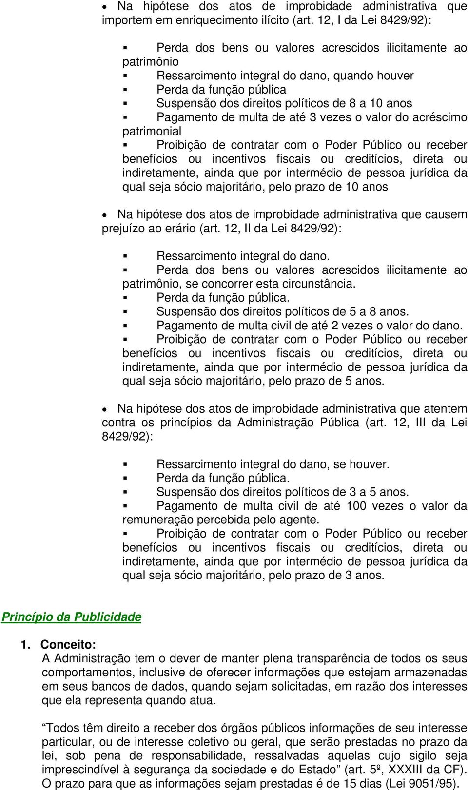 anos Pagamento de multa de até 3 vezes o valor do acréscimo patrimonial Proibição de contratar com o Poder Público ou receber benefícios ou incentivos fiscais ou creditícios, direta ou indiretamente,