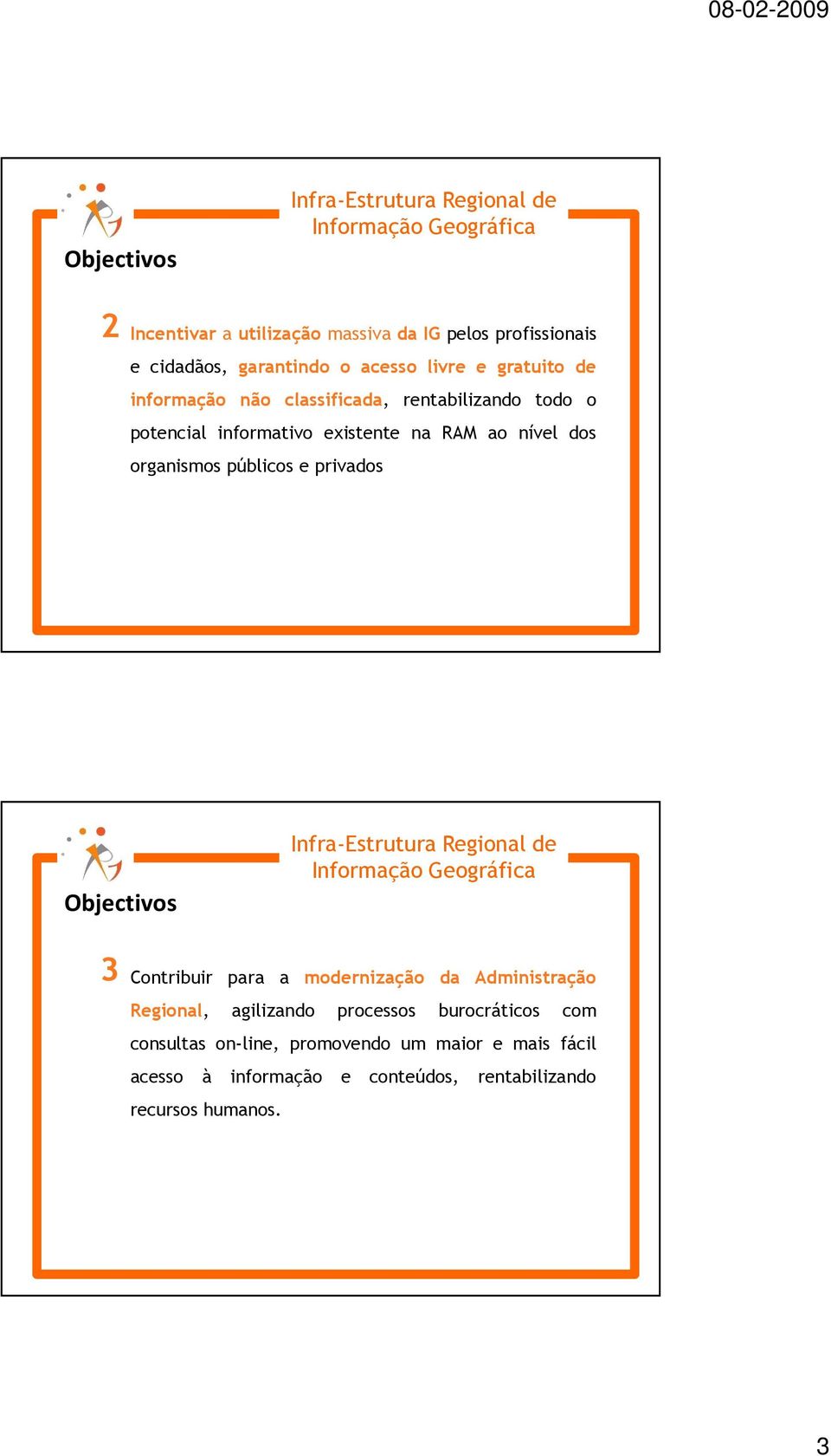 públicos e privados Objectivos 3 Contribuir para a modernização da Administração Regional, agilizando processos