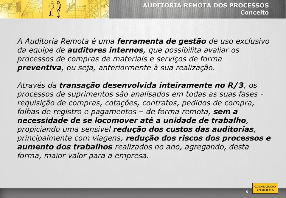 Através da transação desenvolvida inteiramente no R/3, os processos de suprimentos são analisados em todas as suas fases - requisição de compras, cotações, contratos, pedidos de compra, folhas de