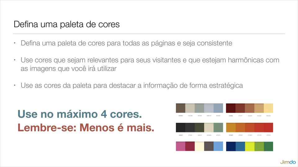 estejam harmônicas com as imagens que você irá utilizar Use as cores da paleta