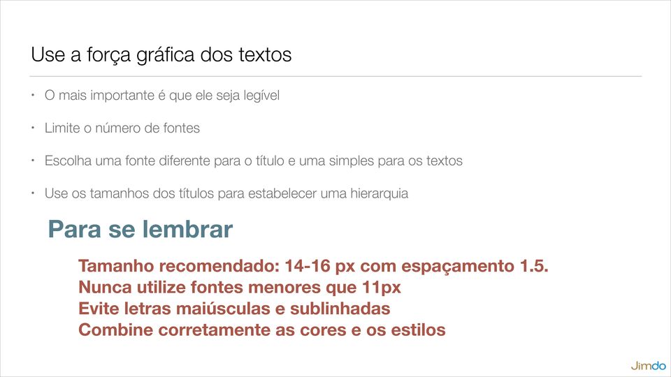 estabelecer uma hierarquia Para se lembrar Tamanho recomendado: 14-16 px com espaçamento 1.5.